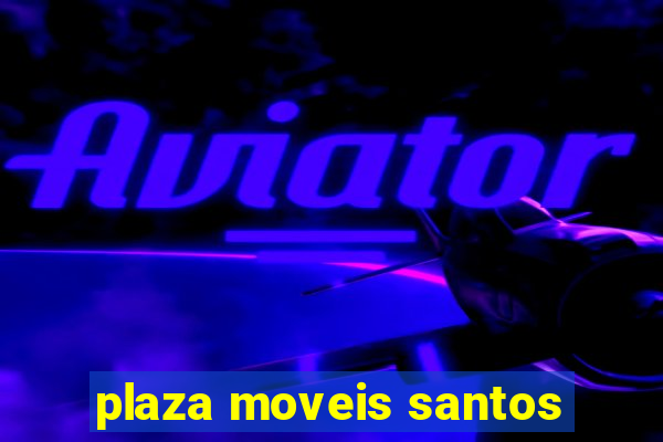 plaza moveis santos